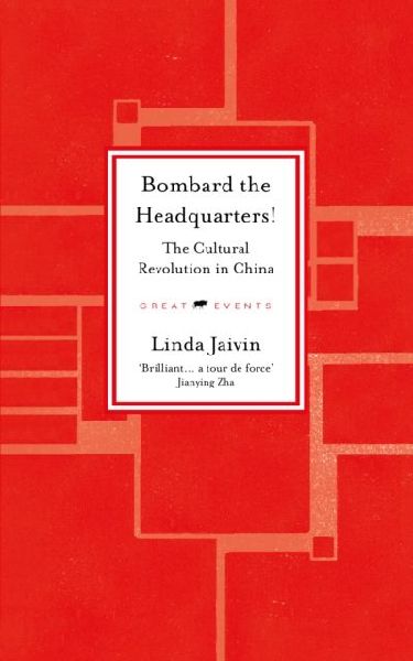 Bombard the Headquarters!: The Cultural Revolution in China