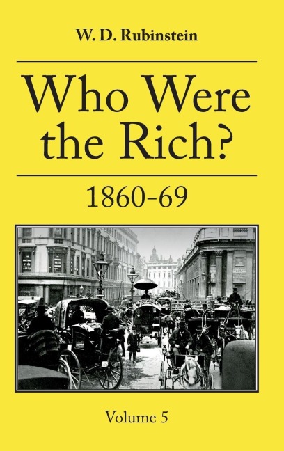 Who Were the Rich?: Vol. 5 1860-69