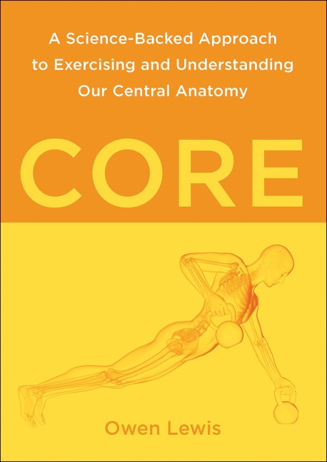 Core: A Science-Backed Approach to Exercising and Understanding Our Central Anatomy
