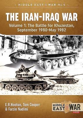 The Iran-Iraq War - Volume 1, Revised Edition: The Battle for Khuzestan, September 1980-May 1982