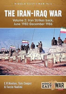 The Iran-Iraq War Volume 2 (Revised & Expanded Edition): Iran Strikes Back, June 1982-December 1986