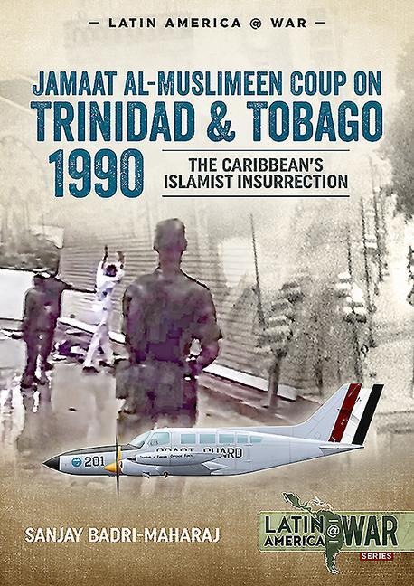 Trinidad 1990: The Caribbeans Islamist Insurrection