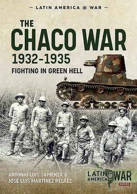 The Chaco War 1932-1935: Fighting in the Green Hell