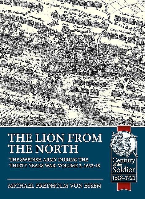 The Lion from the North: Volume 2, The Swedish Army during the Thirty Years War 1632-48