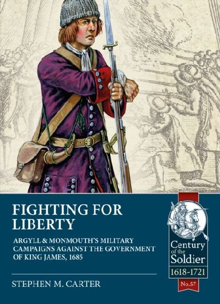 Fighting for Liberty: Argyll & Monmouths Military Campaigns Against the Government of King James, 1685