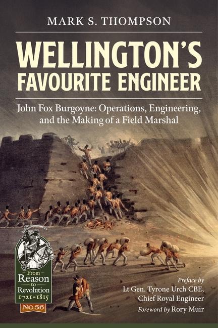 Wellingtons Favourite Engineer: John Fox Burgoyne: Operations, Engineering, and the Making of a Field Marshal