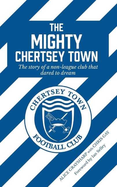 The Mighty Chertsey Town: A year in the life of a non-league club that dared to dream