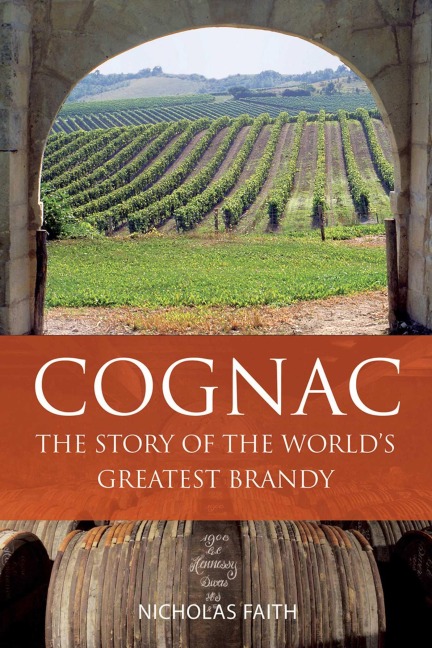 Cognac: The Story of the Worlds Greatest Brandy