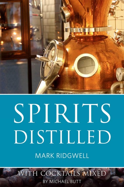 Spirits Distilled: With Cocktails Mixed by Michael Butt