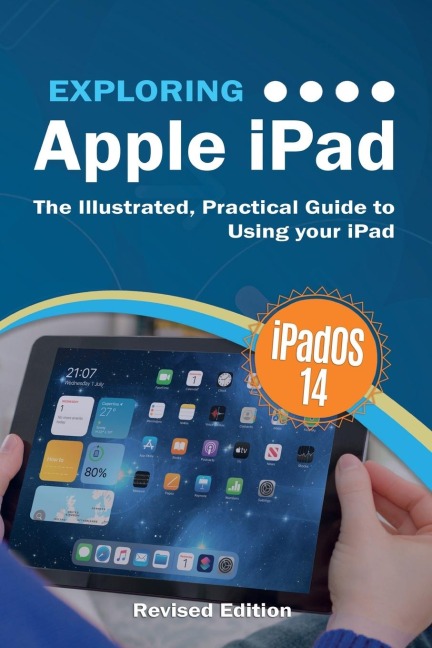 Exploring Apple iPad: iPadOS 14 Edition: The Illustrated, Practical Guide to  Using your iPad