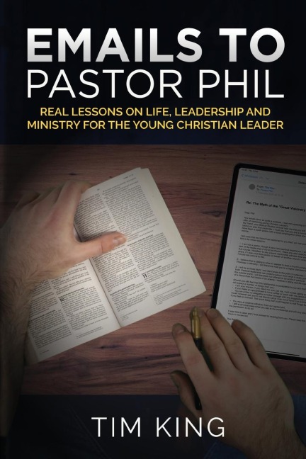 Emails to Pastor Phil: Real Lessons on Life, Leadership and Ministry for the Young Christian Leader