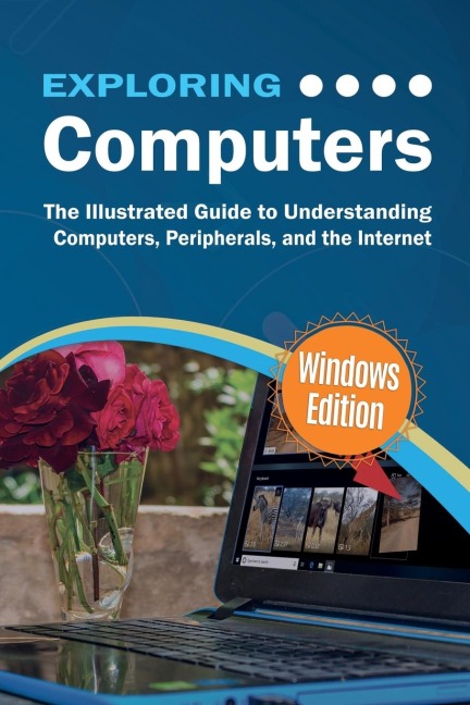 Exploring Computers: Windows Edition: The Illustrated, Practical Guide to Using Computers