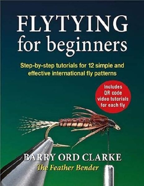 Flytying for beginners: Learn all the basic tying skills via 12 popular international fly patterns