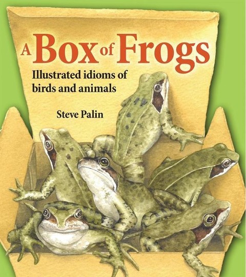 A Box of Frogs: Illustrated Idioms of Birds and Animals