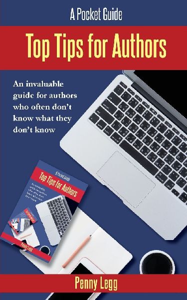 Top Tips for Authors: An invaluable guide for authors who often dont know what they dont know.