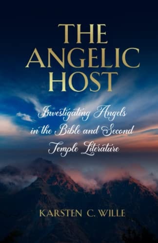 The Angelic Host Investigating Angels in the Bible and Second Temple Literature