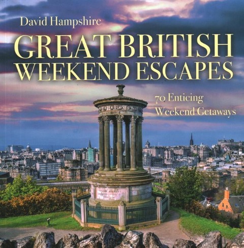 Great British Weekend Escapes: 70 Enticing Weekend Getaways