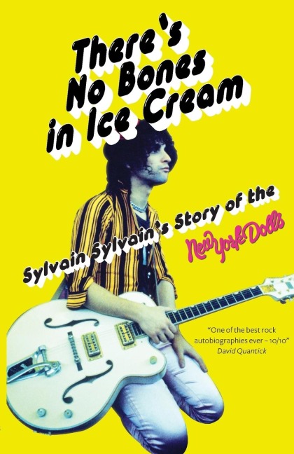 There's No Bones in Ice Cream: Sylvain Sylvain's Story of The New York Dolls: Sylvain Sylvain's