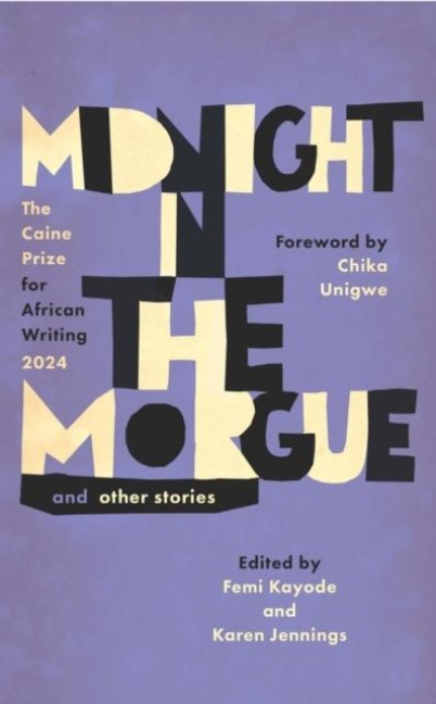 Midnight in the Morgue and Other Stories: The Caine Prize for African Writing 2024