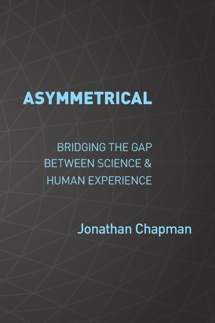ASYMMETRICAL: Bridging the gap  between science &  human experience