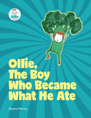 Ollie, The Boy Who Became What He Ate Food Superhero Adventures Good for Babies, Toddlers, Young Kids Teaching about Healthy Foods, Veggies, Fruit - Great for Families Wanting to Help Picky Eaters.