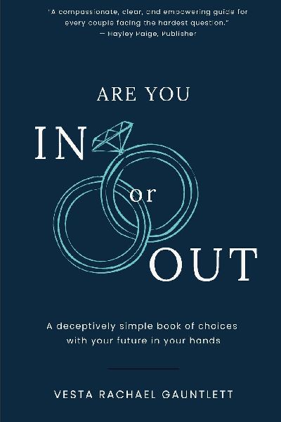 Are You In Or Out?: Choosing What is Next for Your Marriage: A deceptively simple book of choices with your future in your hands