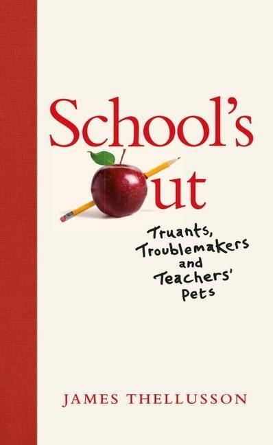 Schools Out: Truants, Troublemakers and Teachers Pets