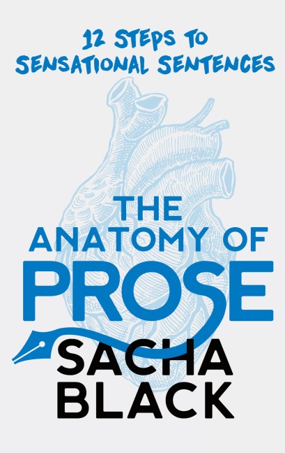 The Anatomy of Prose: 12 Steps to Sensational Sentences