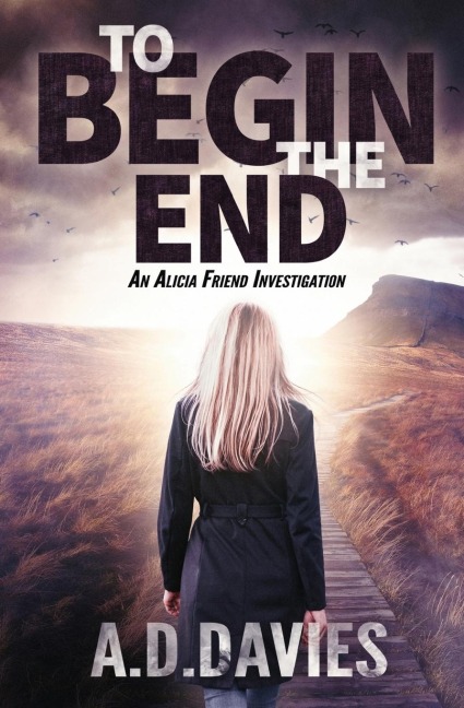 To Begin the End: An Alicia Friend Investigation