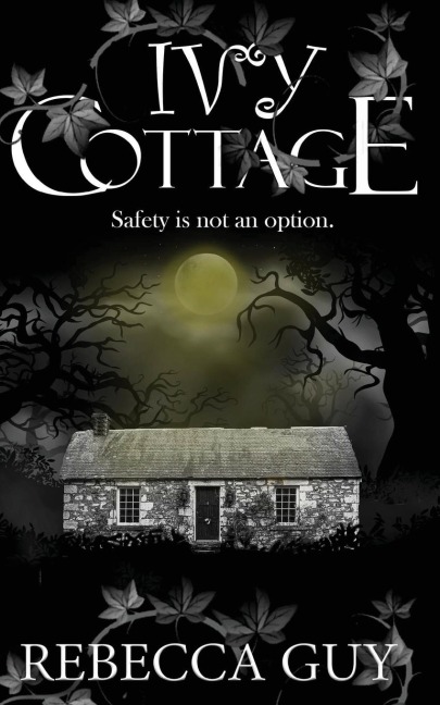 Ivy Cottage  - A Spine-Tingling Ghost Thriller: Safety is not an option