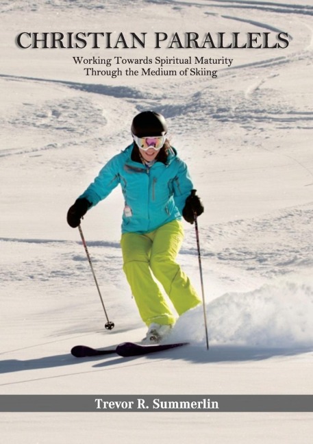 Christian Parallels: Working towards spiritual maturity through the medium of skiing