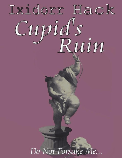 Cupids Ruin: Do Not Forsake Me...