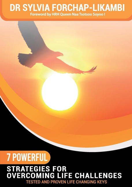 7 Powerful Strategies for Overcoming Life Challenges: Tested and Proven Life Changing Keys