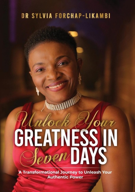 Unlock Your Greatness in Seven Days: A Transformational Journey to  Unleash Your Authentic Power