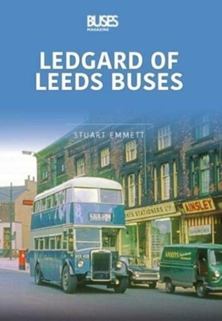 LEDGARDS OF LEEDS BUSES: Britains Buses Series, Volume 1
