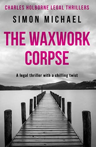 The Waxwork Corpse A Legal Thriller with a Chilling Twist
