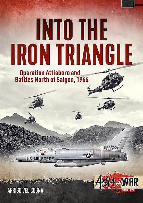 Into the Iron Triangle: Operation Attleboro and Battles North of Saigon, 1966