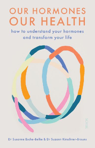 Our Hormones, Our Health: how to understand your hormones and transform your life