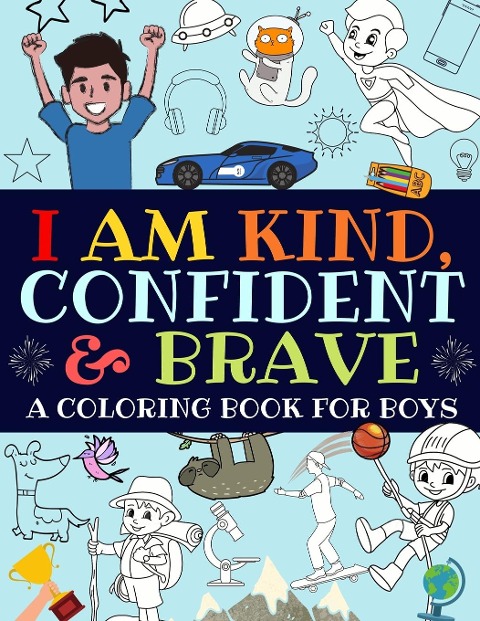 I Am Kind, Confident and Brave: A Coloring Book For Boys