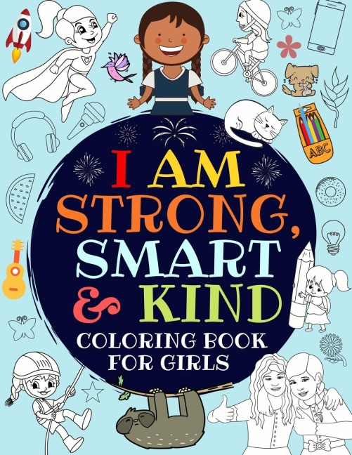 I Am Strong, Smart & Kind: A Coloring Book For Girls
