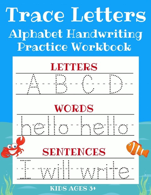 Trace Letters: Alphabet Handwriting Practice Workbook for Kids: ABC Print Handwriting Book & Preschool Writing Workbook with Sight Words for Pre K, Kindergarten and Kids Ages 3-5