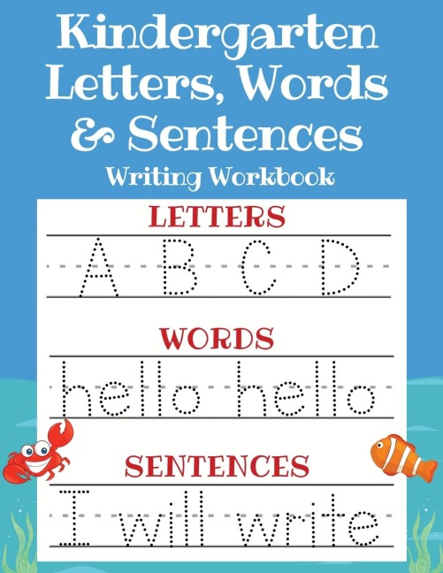 Kindergarten Letters, Words & Sentences Writing Workbook: Kindergarten Homeschool Curriculum Scholastic Workbook to Boost Writing, Reading and Phonics (Trace Letters ABC Print Handwriting Book, Pre K and Kids Ages 3-5)
