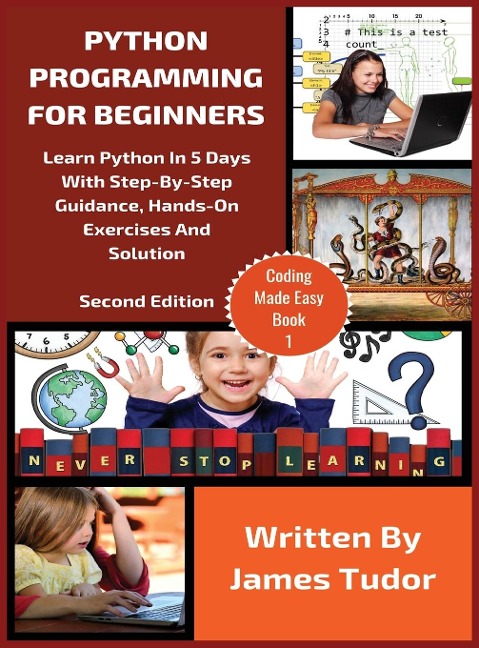 Python Programming For Beginners: Learn Python In 5 Days with Step-By-Step Guidance, Hands-On Exercises And Solution