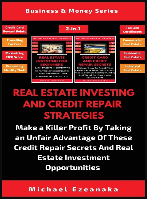 Real Estate Investing And Credit Repair Strategies (2 Books In 1): Make a Killer Profit By Taking An Unfair Advantage Of These Credit Repair Secrets And Real Estate Investment Opportunities