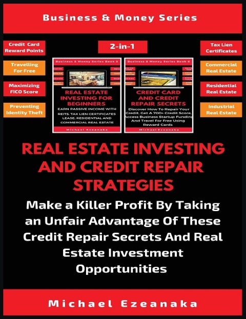 Real Estate Investing And Credit Repair Strategies (2 Books In 1): Make a Killer Profit By Taking An Unfair Advantage Of These Credit Repair Secrets And Real Estate Investment Opportunities