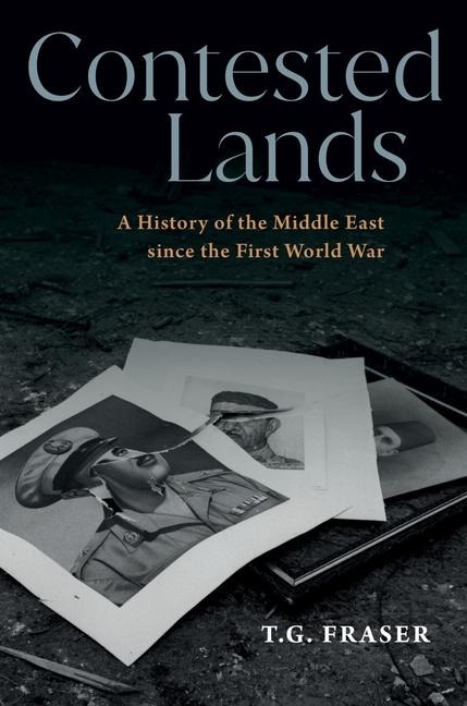Contested Lands: A History of the Middle East Since the First World War