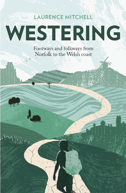 Westering: Footways and folkways from Norfolk to the Welsh coast