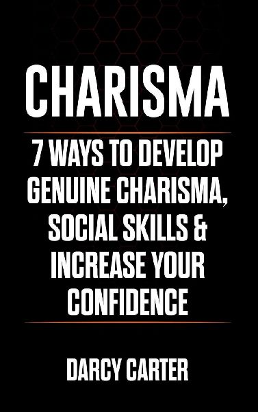 Charisma: 7 Ways To Develop Genuine Charisma, Social Skills & Increase Your Confidence