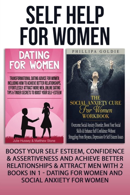 Self Help For Women: Boost Your Self Esteem, Confidence & Assertiveness And Achieve Better Relationships & Attract Men With 2 Books In 1 - Dating For Women And Social Anxiety For Women
