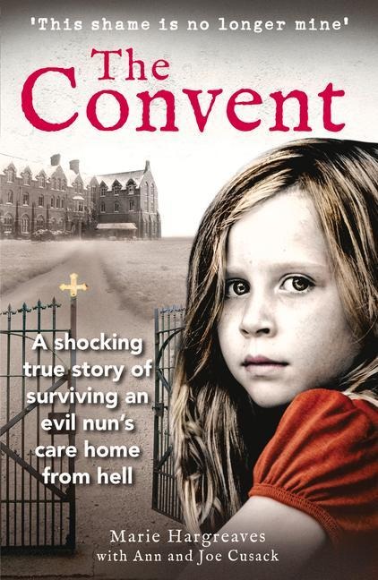 The Convent: A shocking true story of surviving the care home from hell